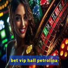 bet vip hall petrolina